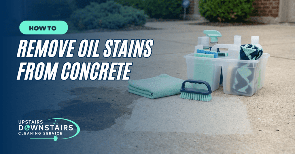 How To Remove Oil Stains From Concrete - Upstairs Downstairs Cleaning Service How to Remove Oil Stains from Concrete